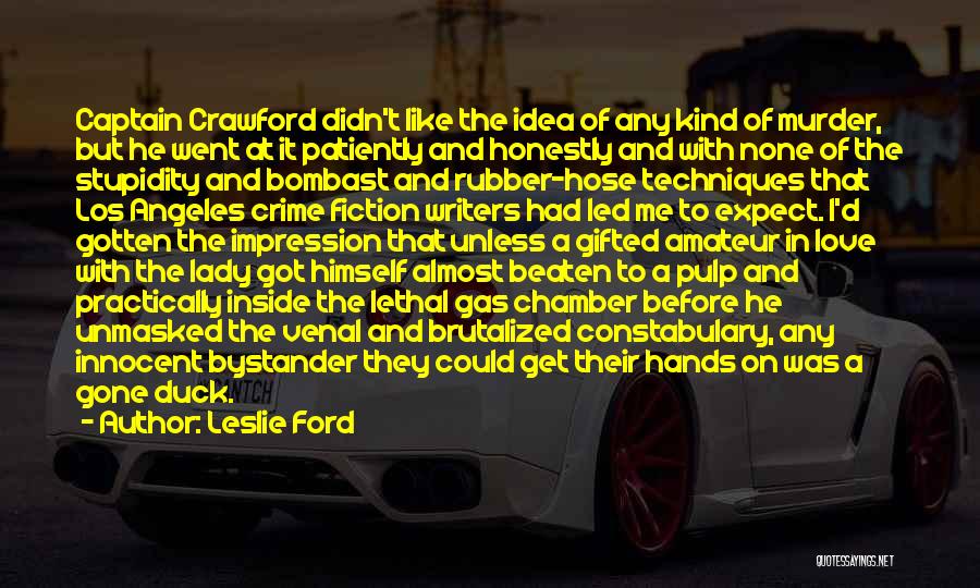 Leslie Ford Quotes: Captain Crawford Didn't Like The Idea Of Any Kind Of Murder, But He Went At It Patiently And Honestly And