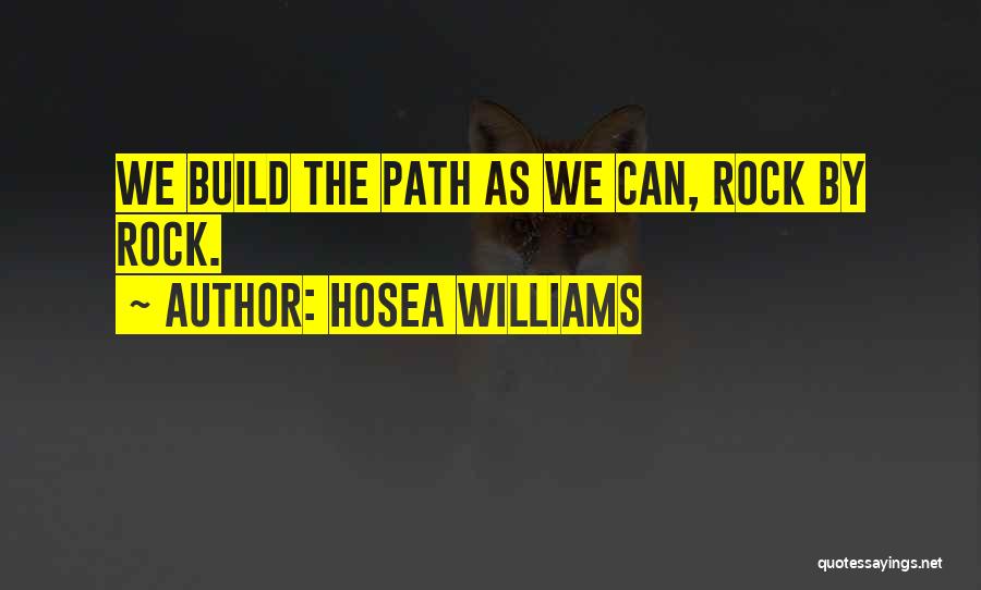 Hosea Williams Quotes: We Build The Path As We Can, Rock By Rock.