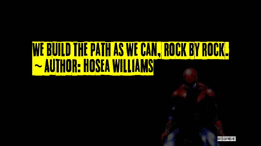 Hosea Williams Quotes: We Build The Path As We Can, Rock By Rock.