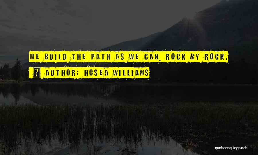 Hosea Williams Quotes: We Build The Path As We Can, Rock By Rock.