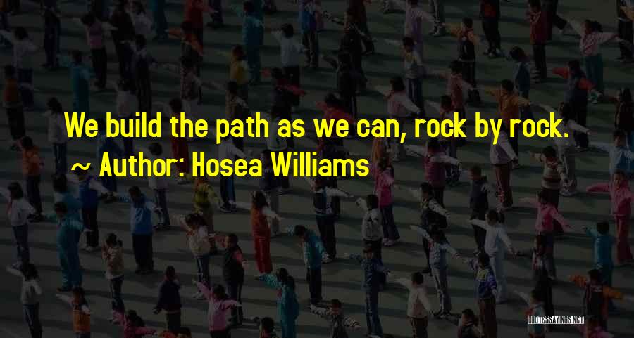 Hosea Williams Quotes: We Build The Path As We Can, Rock By Rock.