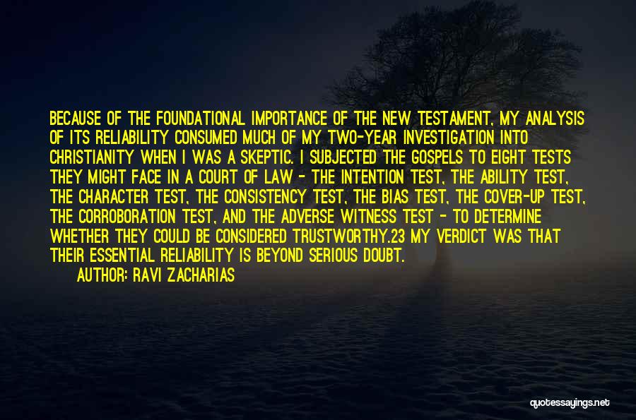 Ravi Zacharias Quotes: Because Of The Foundational Importance Of The New Testament, My Analysis Of Its Reliability Consumed Much Of My Two-year Investigation