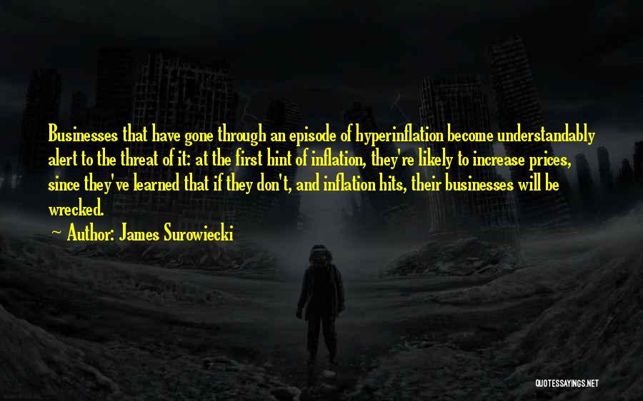 James Surowiecki Quotes: Businesses That Have Gone Through An Episode Of Hyperinflation Become Understandably Alert To The Threat Of It: At The First