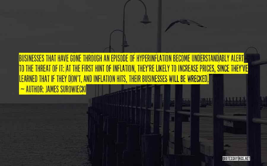 James Surowiecki Quotes: Businesses That Have Gone Through An Episode Of Hyperinflation Become Understandably Alert To The Threat Of It: At The First