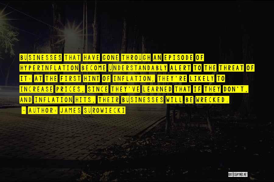 James Surowiecki Quotes: Businesses That Have Gone Through An Episode Of Hyperinflation Become Understandably Alert To The Threat Of It: At The First