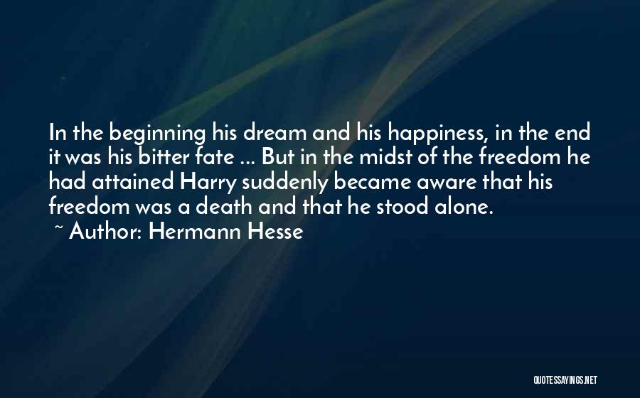 Hermann Hesse Quotes: In The Beginning His Dream And His Happiness, In The End It Was His Bitter Fate ... But In The