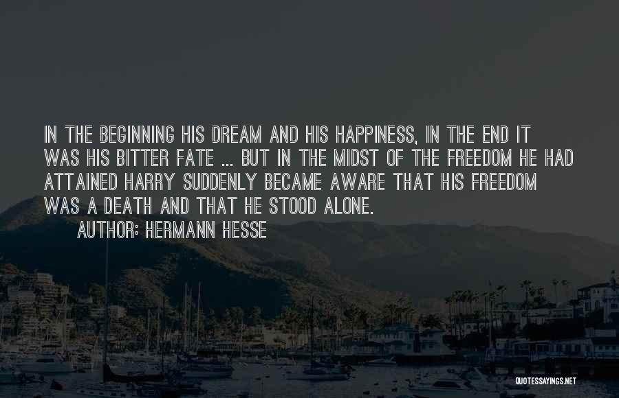 Hermann Hesse Quotes: In The Beginning His Dream And His Happiness, In The End It Was His Bitter Fate ... But In The