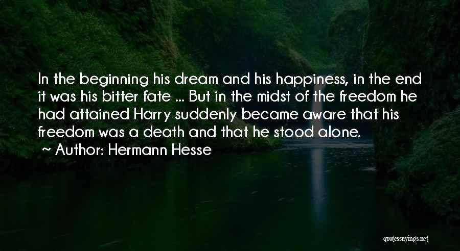 Hermann Hesse Quotes: In The Beginning His Dream And His Happiness, In The End It Was His Bitter Fate ... But In The