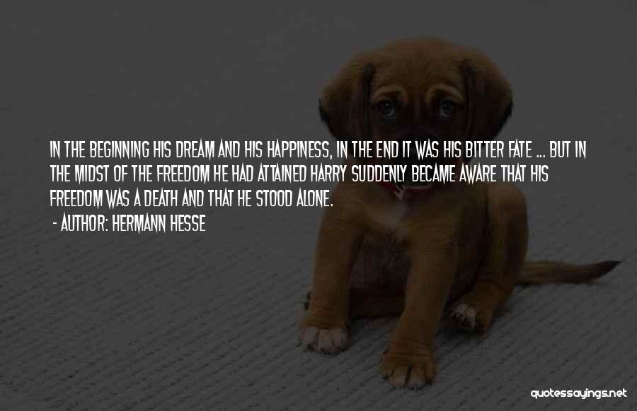 Hermann Hesse Quotes: In The Beginning His Dream And His Happiness, In The End It Was His Bitter Fate ... But In The