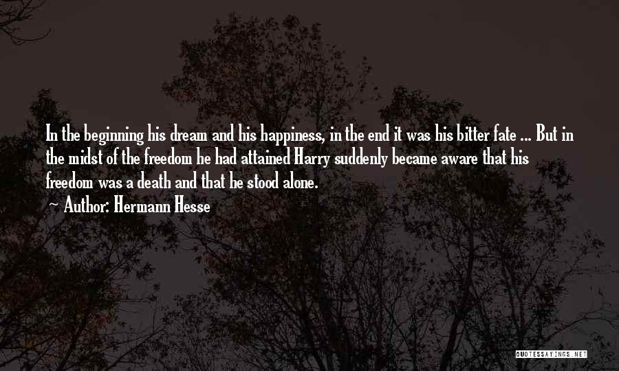 Hermann Hesse Quotes: In The Beginning His Dream And His Happiness, In The End It Was His Bitter Fate ... But In The