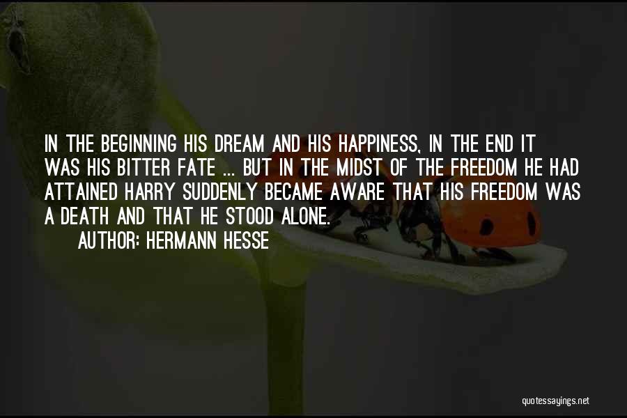 Hermann Hesse Quotes: In The Beginning His Dream And His Happiness, In The End It Was His Bitter Fate ... But In The