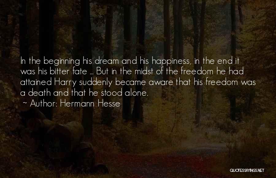 Hermann Hesse Quotes: In The Beginning His Dream And His Happiness, In The End It Was His Bitter Fate ... But In The
