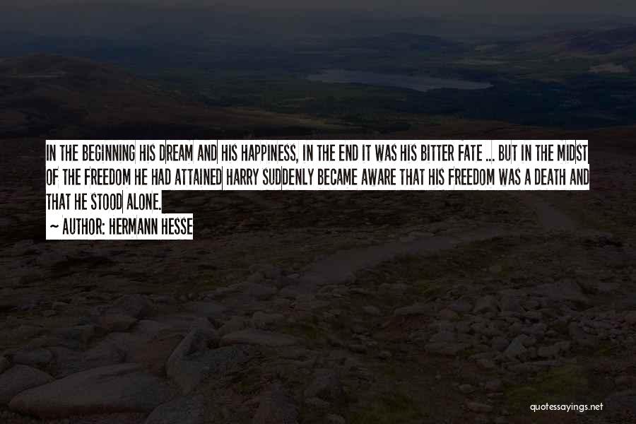 Hermann Hesse Quotes: In The Beginning His Dream And His Happiness, In The End It Was His Bitter Fate ... But In The