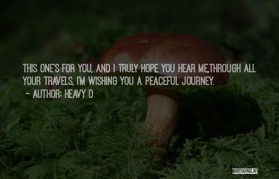 Heavy D Quotes: This One's For You, And I Truly Hope You Hear Me,through All Your Travels, I'm Wishing You A Peaceful Journey.