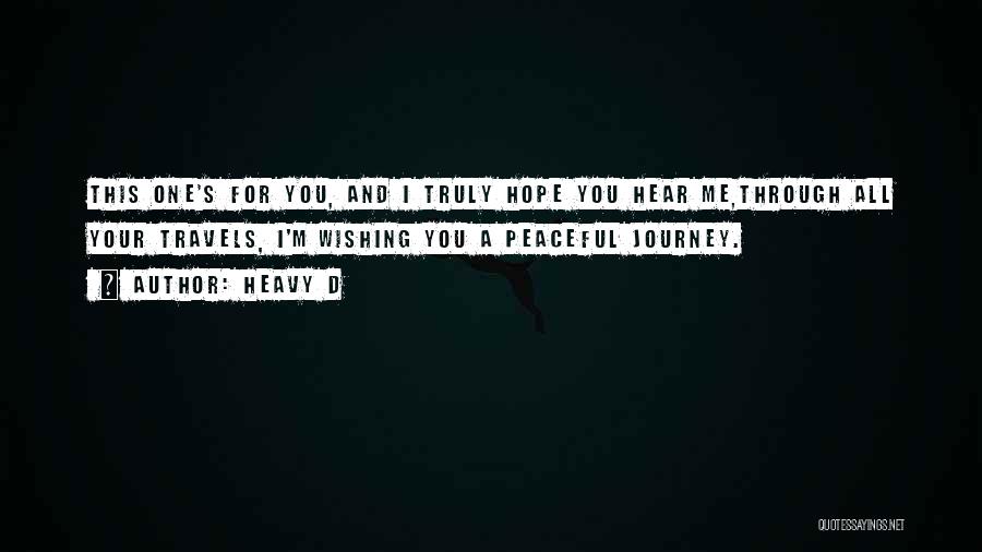 Heavy D Quotes: This One's For You, And I Truly Hope You Hear Me,through All Your Travels, I'm Wishing You A Peaceful Journey.