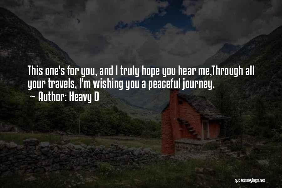 Heavy D Quotes: This One's For You, And I Truly Hope You Hear Me,through All Your Travels, I'm Wishing You A Peaceful Journey.