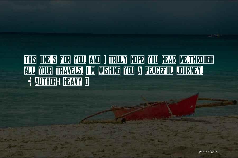 Heavy D Quotes: This One's For You, And I Truly Hope You Hear Me,through All Your Travels, I'm Wishing You A Peaceful Journey.