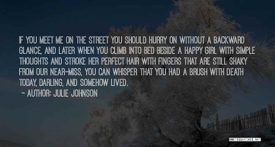 Julie Johnson Quotes: If You Meet Me On The Street You Should Hurry On Without A Backward Glance, And Later When You Climb