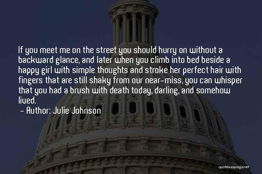 Julie Johnson Quotes: If You Meet Me On The Street You Should Hurry On Without A Backward Glance, And Later When You Climb