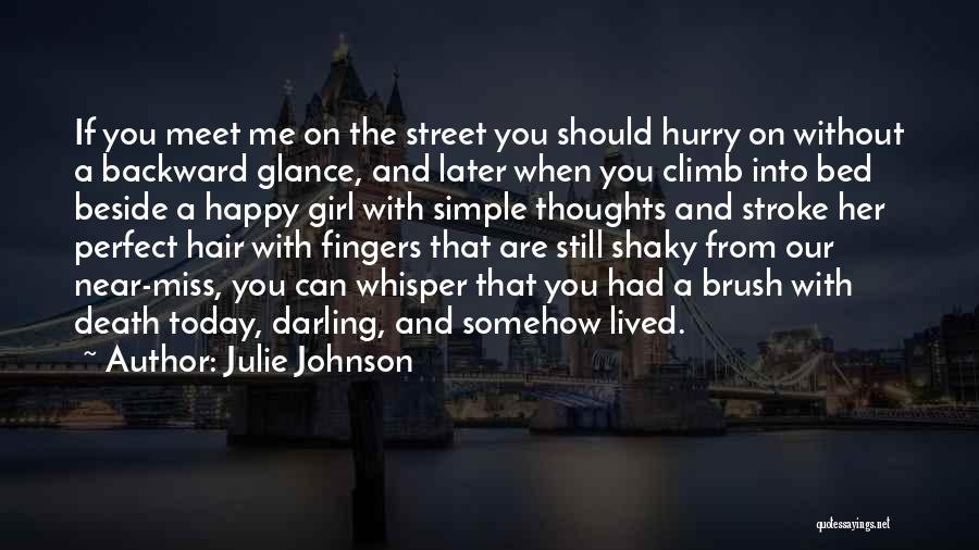 Julie Johnson Quotes: If You Meet Me On The Street You Should Hurry On Without A Backward Glance, And Later When You Climb