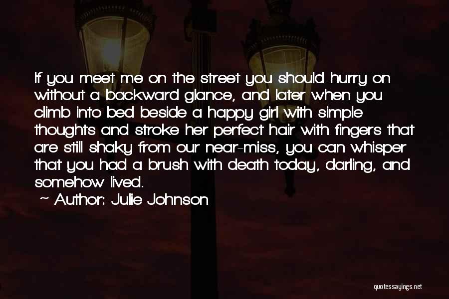 Julie Johnson Quotes: If You Meet Me On The Street You Should Hurry On Without A Backward Glance, And Later When You Climb