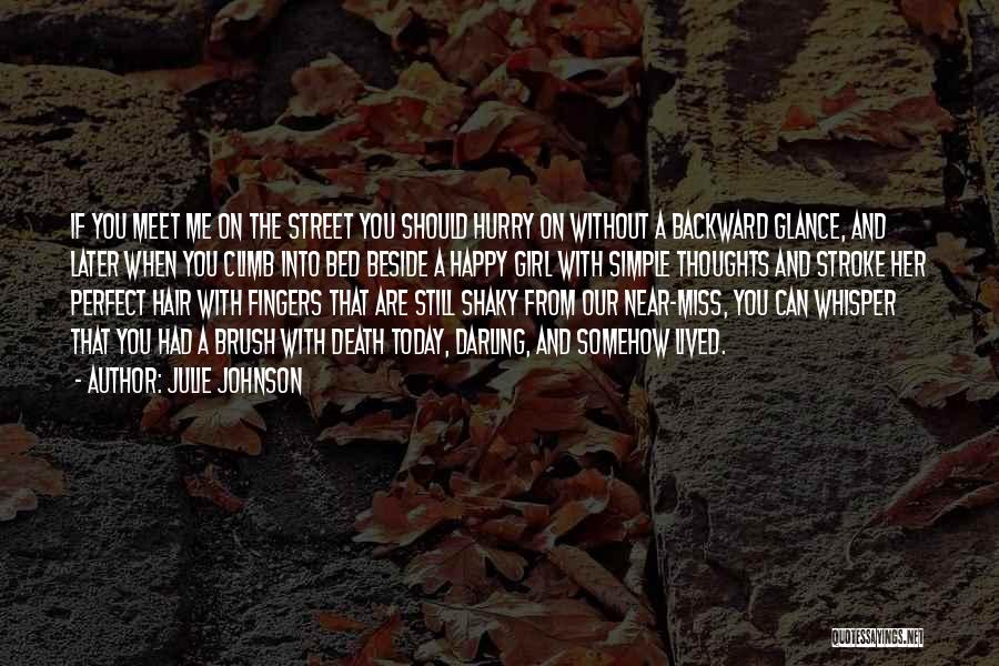 Julie Johnson Quotes: If You Meet Me On The Street You Should Hurry On Without A Backward Glance, And Later When You Climb