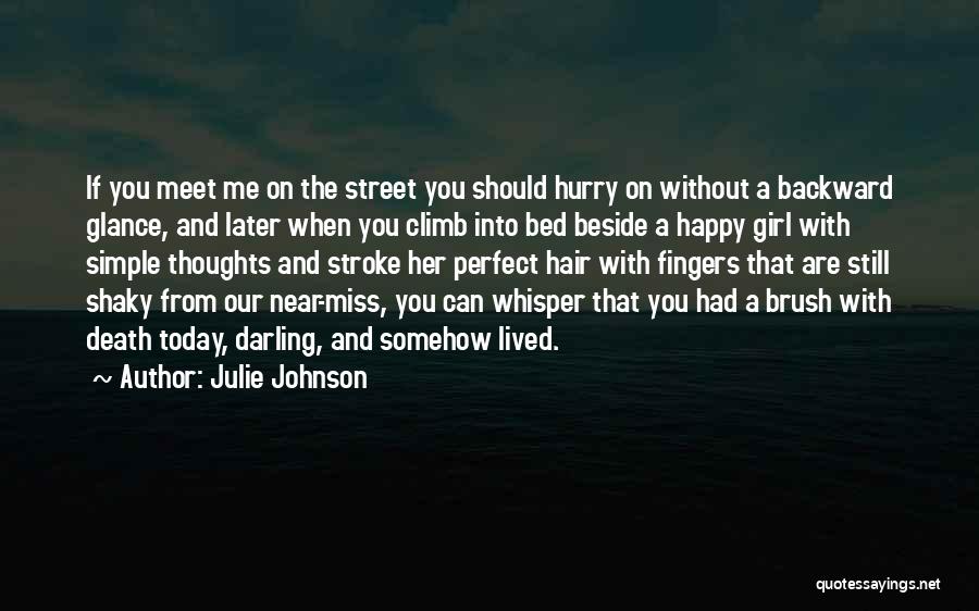 Julie Johnson Quotes: If You Meet Me On The Street You Should Hurry On Without A Backward Glance, And Later When You Climb