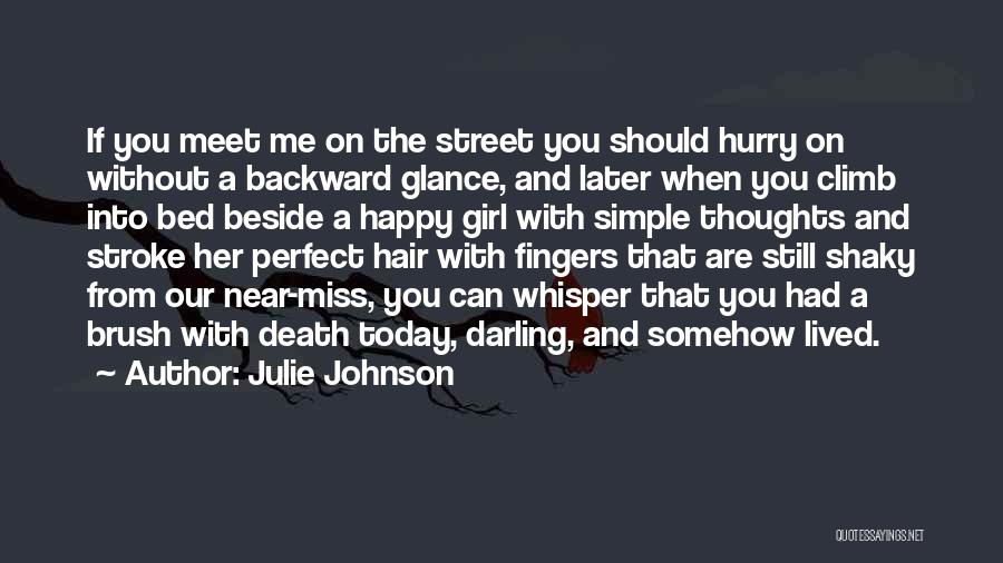 Julie Johnson Quotes: If You Meet Me On The Street You Should Hurry On Without A Backward Glance, And Later When You Climb