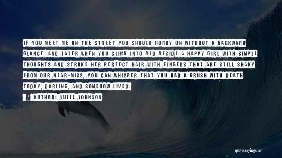 Julie Johnson Quotes: If You Meet Me On The Street You Should Hurry On Without A Backward Glance, And Later When You Climb