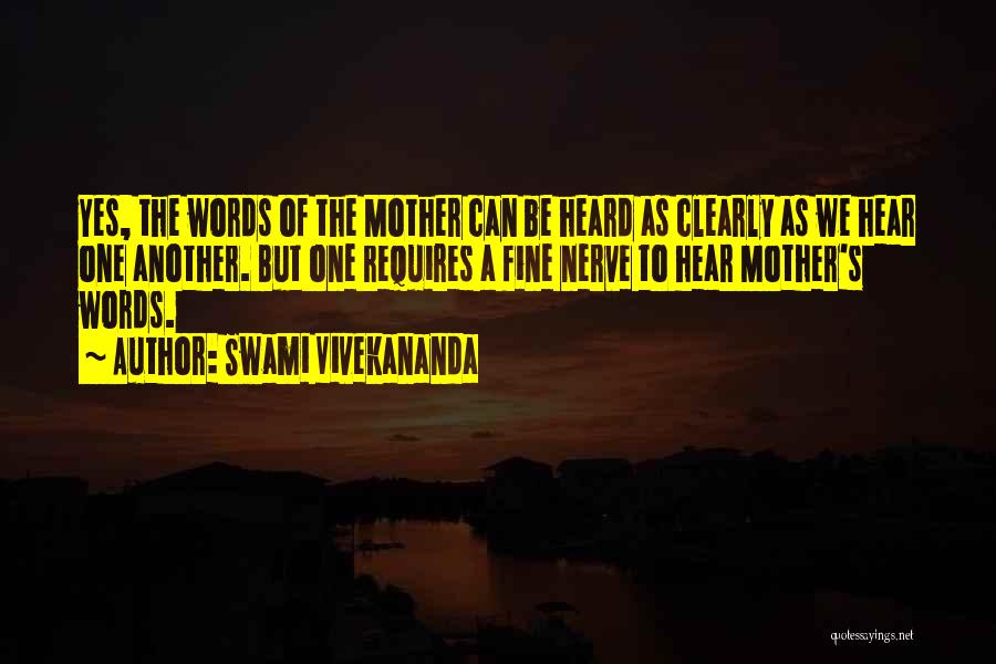 Swami Vivekananda Quotes: Yes, The Words Of The Mother Can Be Heard As Clearly As We Hear One Another. But One Requires A