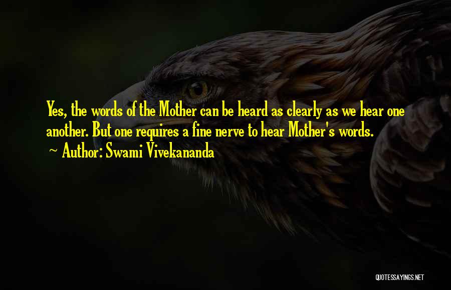 Swami Vivekananda Quotes: Yes, The Words Of The Mother Can Be Heard As Clearly As We Hear One Another. But One Requires A