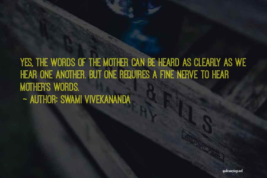 Swami Vivekananda Quotes: Yes, The Words Of The Mother Can Be Heard As Clearly As We Hear One Another. But One Requires A