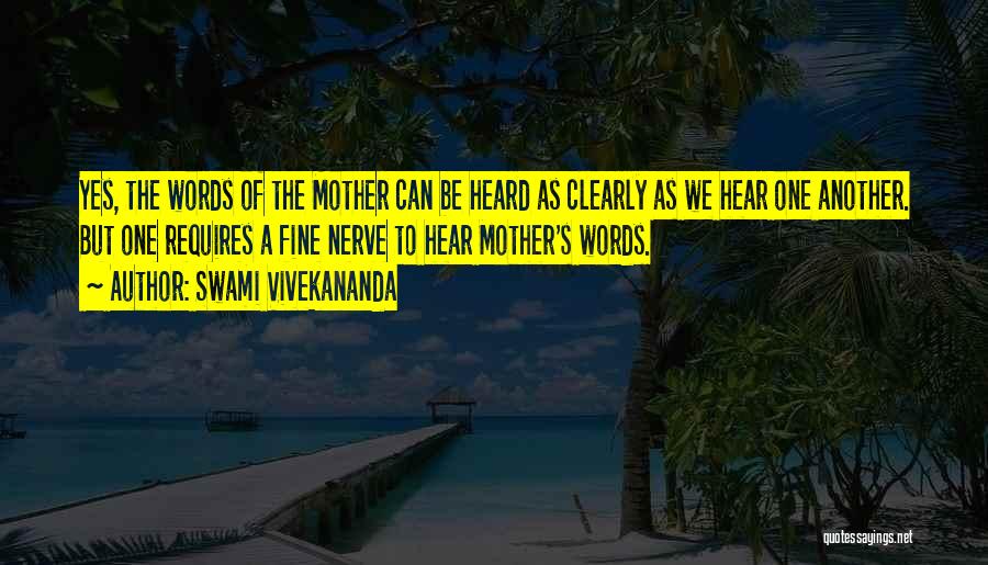 Swami Vivekananda Quotes: Yes, The Words Of The Mother Can Be Heard As Clearly As We Hear One Another. But One Requires A