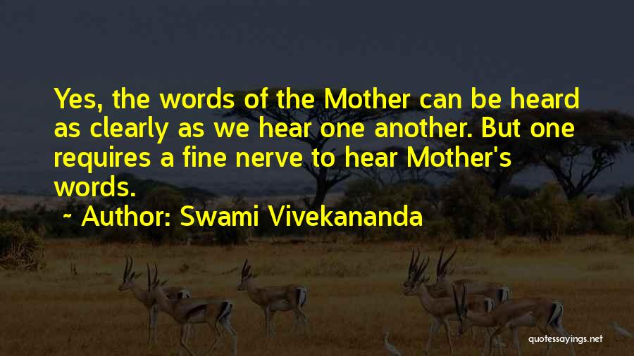Swami Vivekananda Quotes: Yes, The Words Of The Mother Can Be Heard As Clearly As We Hear One Another. But One Requires A