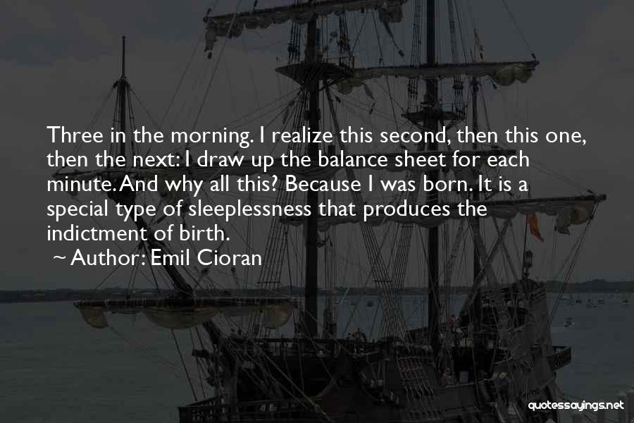 Emil Cioran Quotes: Three In The Morning. I Realize This Second, Then This One, Then The Next: I Draw Up The Balance Sheet