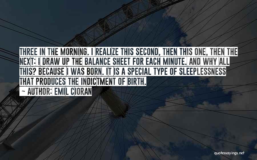 Emil Cioran Quotes: Three In The Morning. I Realize This Second, Then This One, Then The Next: I Draw Up The Balance Sheet