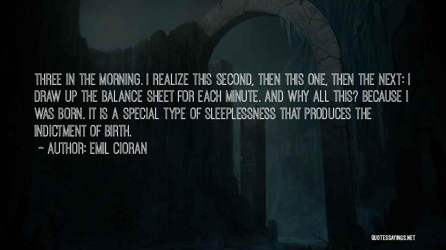 Emil Cioran Quotes: Three In The Morning. I Realize This Second, Then This One, Then The Next: I Draw Up The Balance Sheet