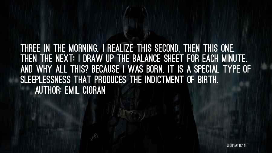 Emil Cioran Quotes: Three In The Morning. I Realize This Second, Then This One, Then The Next: I Draw Up The Balance Sheet