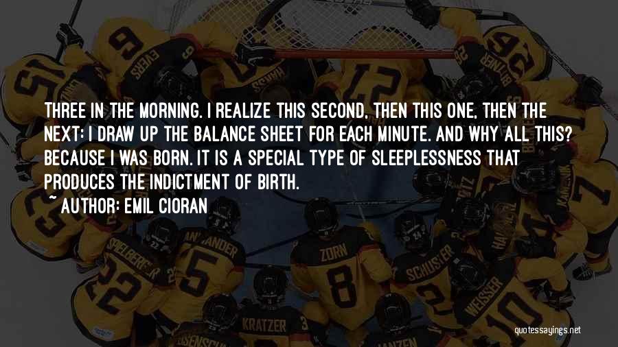 Emil Cioran Quotes: Three In The Morning. I Realize This Second, Then This One, Then The Next: I Draw Up The Balance Sheet