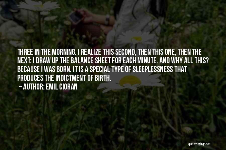 Emil Cioran Quotes: Three In The Morning. I Realize This Second, Then This One, Then The Next: I Draw Up The Balance Sheet