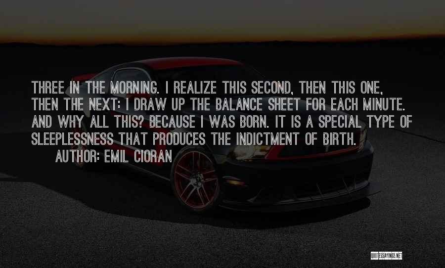 Emil Cioran Quotes: Three In The Morning. I Realize This Second, Then This One, Then The Next: I Draw Up The Balance Sheet