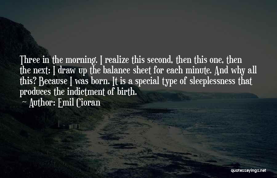 Emil Cioran Quotes: Three In The Morning. I Realize This Second, Then This One, Then The Next: I Draw Up The Balance Sheet