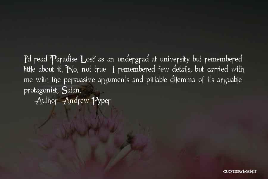 Andrew Pyper Quotes: I'd Read 'paradise Lost' As An Undergrad At University But Remembered Little About It. No, Not True: I Remembered Few