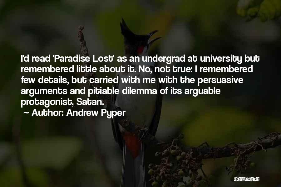 Andrew Pyper Quotes: I'd Read 'paradise Lost' As An Undergrad At University But Remembered Little About It. No, Not True: I Remembered Few