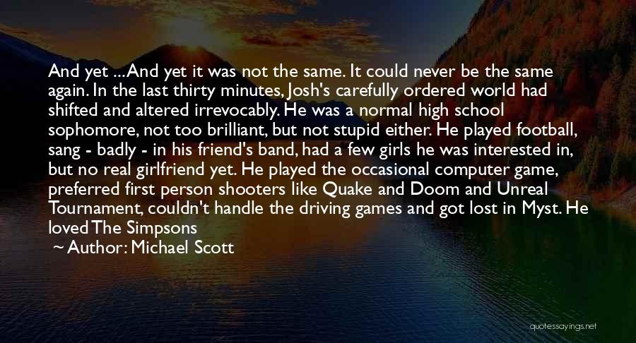 Michael Scott Quotes: And Yet ... And Yet It Was Not The Same. It Could Never Be The Same Again. In The Last