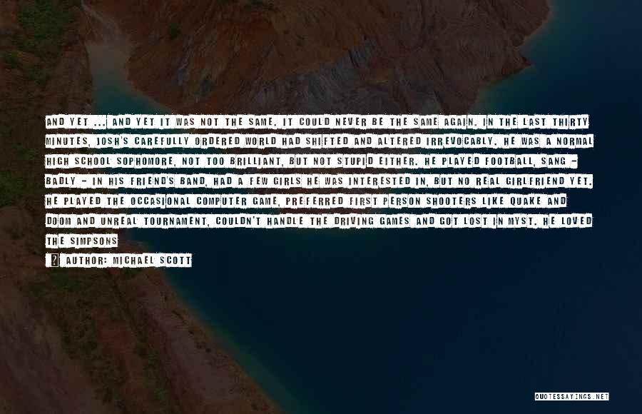 Michael Scott Quotes: And Yet ... And Yet It Was Not The Same. It Could Never Be The Same Again. In The Last