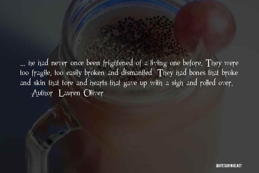 Lauren Oliver Quotes: ... He Had Never Once Been Frightened Of A Living One Before. They Were Too Fragile, Too Easily Broken And