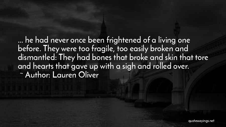 Lauren Oliver Quotes: ... He Had Never Once Been Frightened Of A Living One Before. They Were Too Fragile, Too Easily Broken And