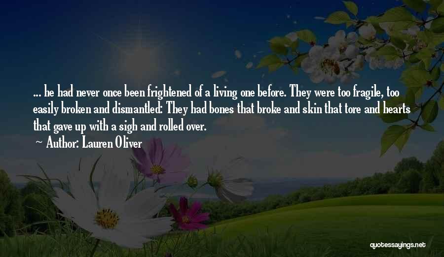 Lauren Oliver Quotes: ... He Had Never Once Been Frightened Of A Living One Before. They Were Too Fragile, Too Easily Broken And
