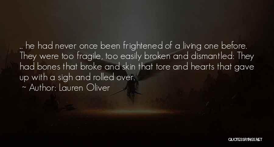 Lauren Oliver Quotes: ... He Had Never Once Been Frightened Of A Living One Before. They Were Too Fragile, Too Easily Broken And